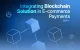 Integrating Blockchain Solution in E-commerce Payments