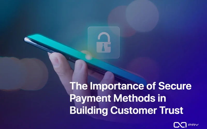 The Importance of Secure Payment Methods in Building Customer Trust