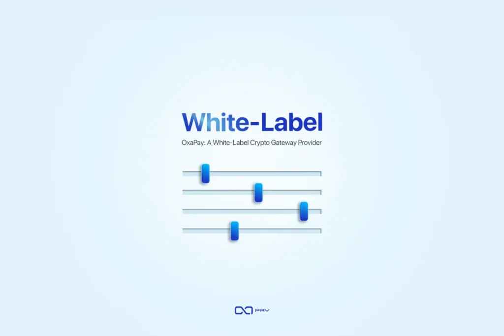 OxaPay: A White-Label Crypto Gateway Provider