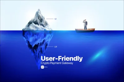User-friendly crypto payment gateway iceberg UI vs UX